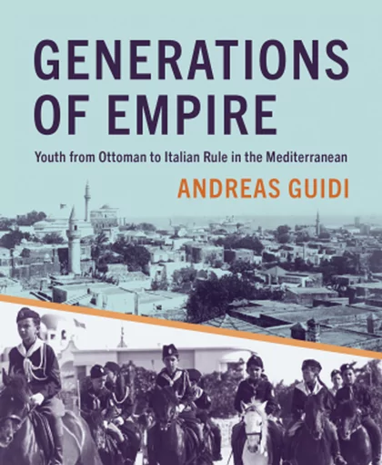 Couverture de l'ouvrage Generations of Empire : Youth from Ottoman to Italian rule in the Mediterranean, par Andreas Guidi, University of Toronto Press, 2022